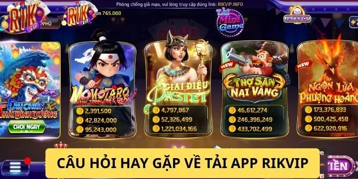 FAQs - Thắc mắc thường gặp phải khi tải app Rikvip 