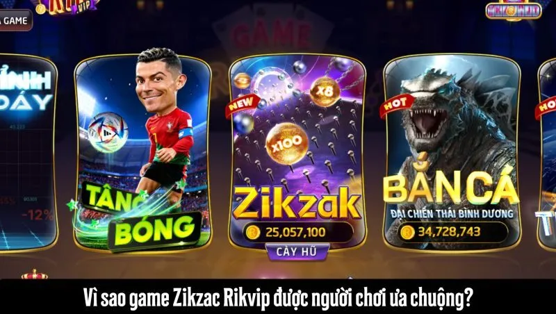 Vì sao Zikzac Rikvip được ưa chuộng?