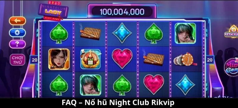 FAQ – Nổ hũ Night Club Rikvip được thảo luận gì?