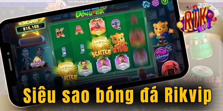 Siêu Sao Bóng Đá Rikvip – Trải nghiệm Slot bóng đá săn hũ khủng