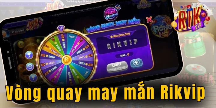 Vòng quay may mắn Rikvip - Xem chi tiết A-Z cách quay hũ nổ thưởng lớn